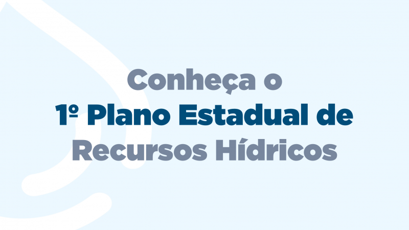Conhe&ccedil;a o 1&ordm; Plano Estadual de  Recursos H&iacute;dricos