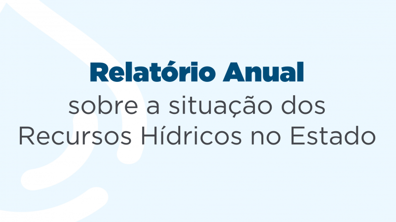 Relat&oacute;rio Anual sobre a situa&ccedil;&atilde;o dos Recursos H&iacute;dricos no Estado