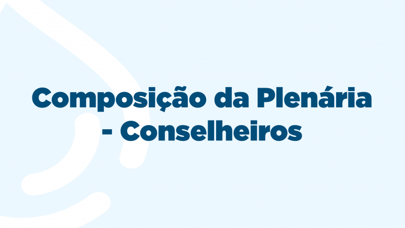 Composi&ccedil;&atilde;o da Plen&aacute;ria do CRH/RS - Conselheiros