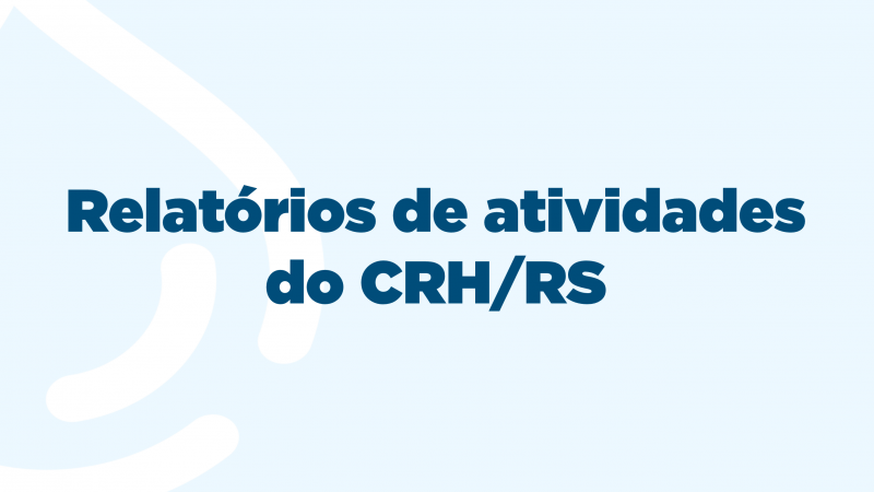 Relat&oacute;rios de Atividades do CRH/RS